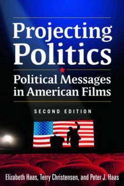 Cover for Haas, Elizabeth (University of Bridgeport, USA) · Projecting Politics: Political Messages in American Films (Hardcover Book) (2015)