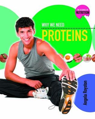 Why We Need Proteins (Science of Nutrition) - Angela Royston - Books - Crabtree Publishing Company - 9780778716969 - February 15, 2011