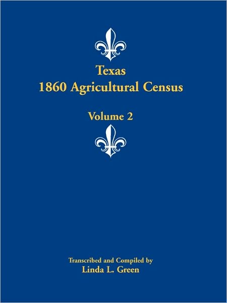 Cover for Linda L. Green · Texas 1860 Agricultural Census: Volume 2 (Taschenbuch) (2009)