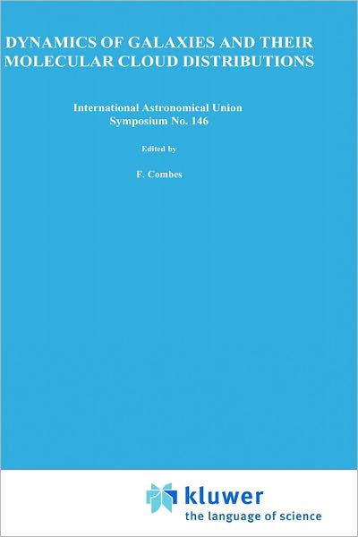 Dynamics of Galaxies and Their Molecular Cloud Distributions: Symposium Proceedings - International Astronomical Union Symposia (Closed) - International Astronomical Union - Bøker - Kluwer Academic Publishers - 9780792310969 - 31. januar 1991