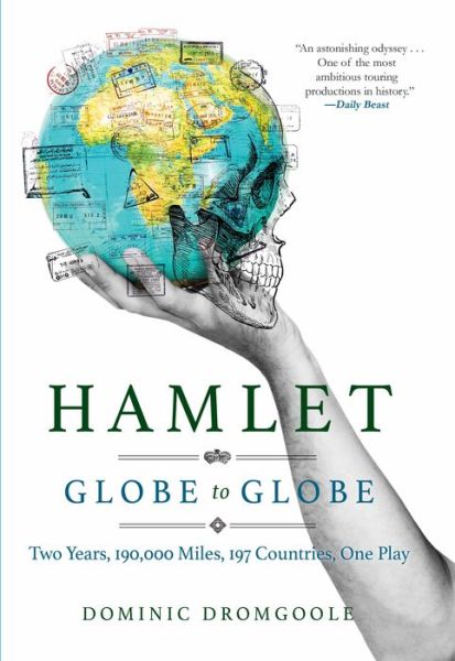 Cover for Dominic Dromgoole · Hamlet Globe to Globe Two Years, 193,000 Miles, 197 Countries, One Play (Book) (2018)