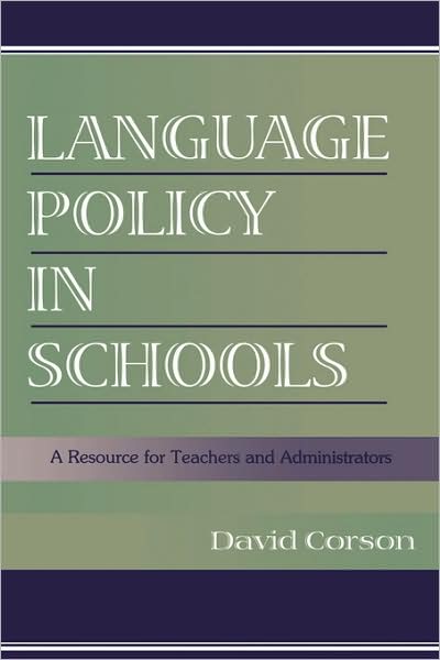 Language Policy in Schools: A Resource for Teachers and Administrators - David Corson - Books - Taylor & Francis Inc - 9780805832969 - November 1, 1998