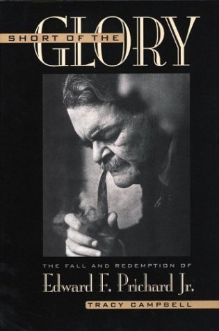 Short of the Glory: The Fall and Redemption of Edward F. Prichard Jr. - Tracy Campbell - Bøker - The University Press of Kentucky - 9780813190969 - 7. oktober 1998