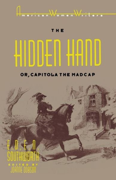 The Hidden Hand: Or, Capitola the Madcap by E. D. E. N. Southworth - American Women Writers - Joanne Dobson - Bøger - Rutgers University Press - 9780813512969 - 1. maj 1988