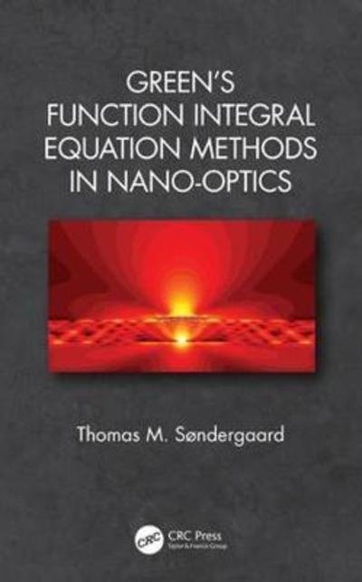 Cover for Søndergaard, Thomas M. (Aalborg University, Northern Jutland, Denmark) · Green's Function Integral Equation Methods in Nano-Optics (Hardcover bog) (2019)