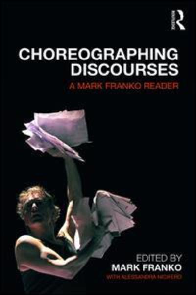 Cover for Mark Franko · Choreographing Discourses: A Mark Franko Reader (Inbunden Bok) (2018)