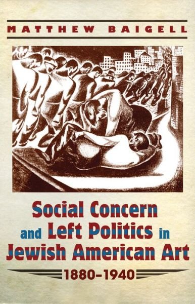 Cover for Matthew Baigell · Social Concern and Left Politics in Jewish American Art 1880–1940 - Judaic Traditions in Literature, Music, and Art (Hardcover bog) (2015)