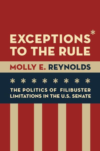 Cover for Molly E. Reynolds · Exceptions to the Rule: The Politics of Filibuster Limitations in the U.S. Senate (Paperback Book) (2017)