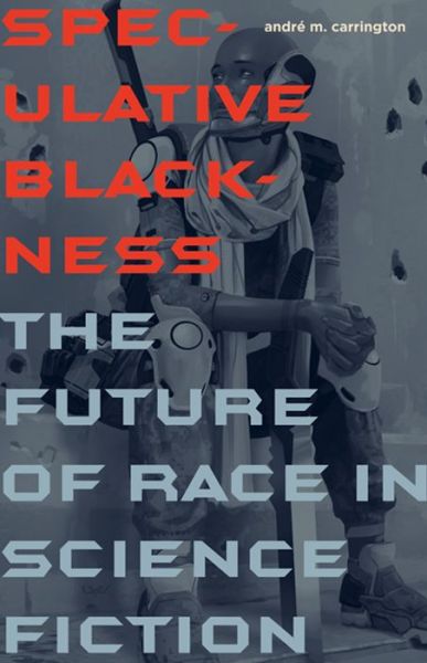 Cover for Andre M. Carrington · Speculative Blackness: The Future of Race in Science Fiction (Taschenbuch) (2016)