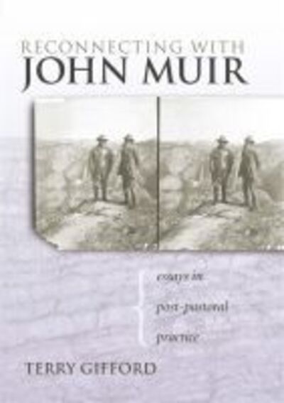 Cover for Terry Gifford · Reconnecting with John Muir: Essays in Post-pastoral Practice (Hardcover Book) (2006)