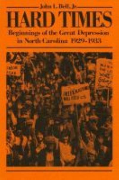 Hard Times: Beginnings of the Great Depression in North Carolina, 1929-1933 - John L. Bell Jr. - Books - North Carolina Office of Archives & Hist - 9780865261969 - 1982