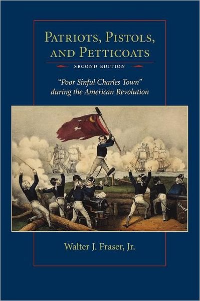 Cover for Walter J. Fraser · Patriots, Pistols and Petticoats: Poor Sinful Charles Town During the American Revolution (Paperback Book) [New edition] (1993)