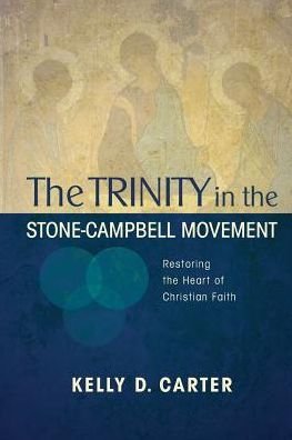 Cover for Kelly Carter · Trinity in the Stone-Campbell Movement: Restoring the Heart of Christian Faith (Paperback Book) (2015)