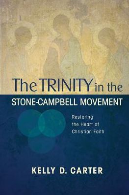 Trinity in the Stone-Campbell Movement: Restoring the Heart of Christian Faith - Kelly Carter - Bücher - Leafwood Publishers & Acu Press - 9780891125969 - 1. September 2015