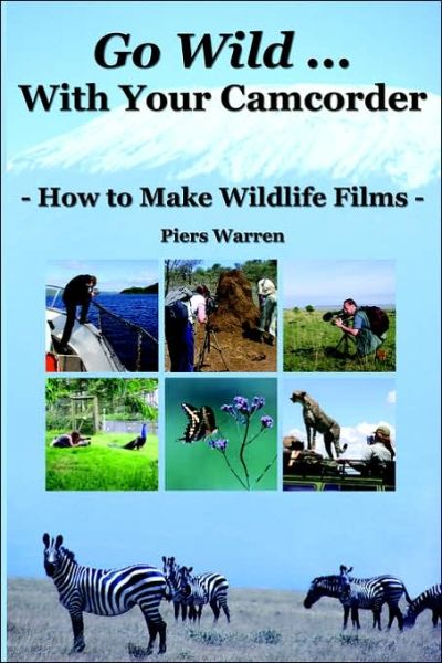 Cover for Piers Warren · Go Wild with Your Camcorder - How to Make Widlife Films (Paperback Book) (2006)