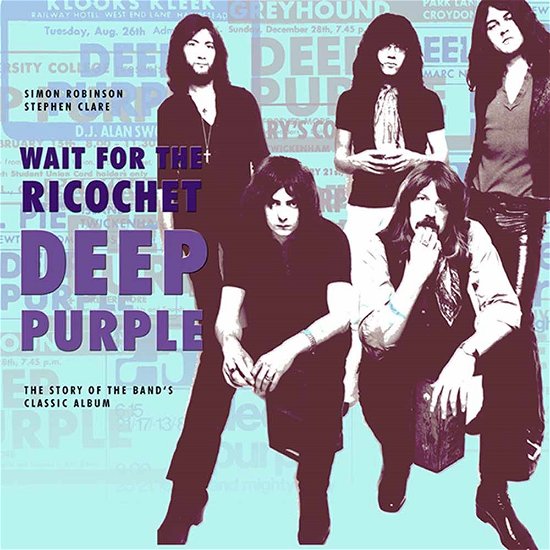Deep Purple - Wait for the Ricochet: The Story of the Band's Classic Album - Simon Robinson - Böcker - Easy on the Eye Books - 9780956143969 - 13 februari 2014