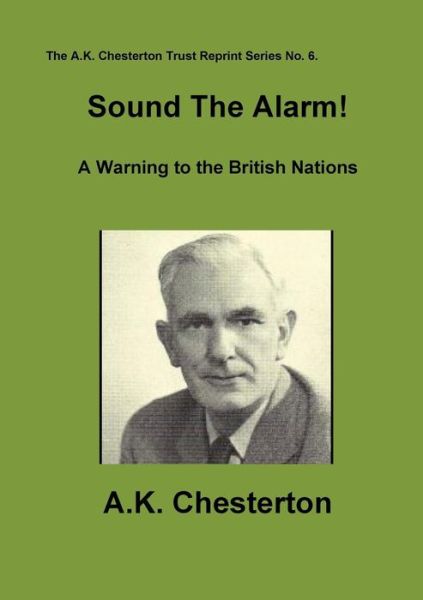 Sound the Alarm ! (A.k. Chesterton Trust Reprint) - A.k. Chesterton - Böcker - The A.K. Chesterton Trust - 9780956466969 - 7 september 2012