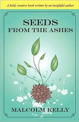 Malcolm Kelly · Seeds from the Ashes (Paperback Book) (2009)