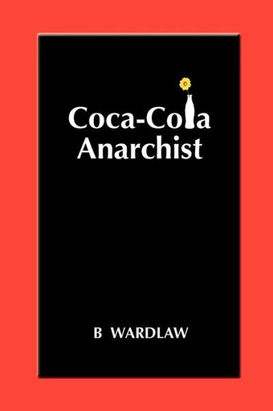 Cover for B Wardlaw · Coca-Cola Anarchist (Paperback Bog) (2010)