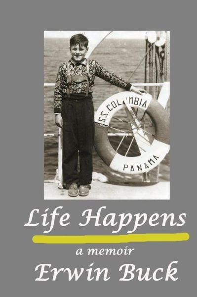 Life Happens - Erwin Buck - Kirjat - Erwin Buck - 9780981145969 - perjantai 24. lokakuuta 2014