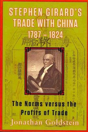 Cover for Jonathan Goldstein · Stephen Girard's Trade with China, 1787-1824: The Norms Versus the Profits of Trade (Paperback Book) (2011)