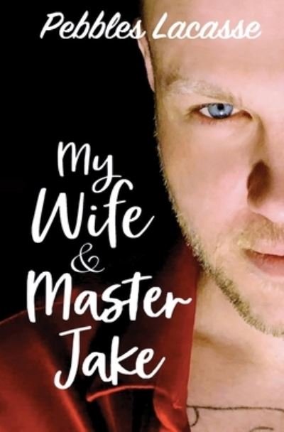Cover for Pebbles Lacasse · My Wife and Master Jake (Paperback Book) (2019)