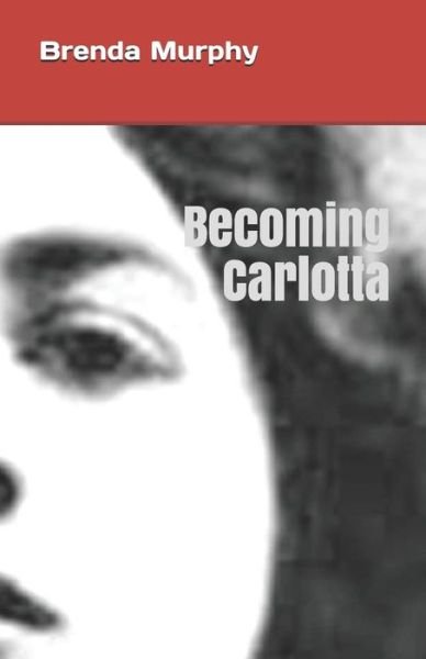 Cover for Brenda Murphy · Becoming Carlotta : A Biographical Novel (Paperback Book) (2018)
