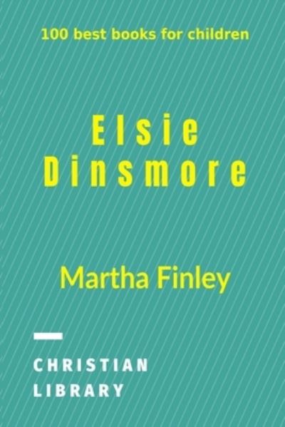 Elsie Dinsmore - Martha Finley - Kirjat - Blurb - 9781006533969 - perjantai 23. elokuuta 2024