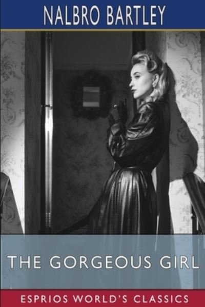 Cover for Nalbro Bartley · The Gorgeous Girl (Esprios Classics) (Paperback Bog) (2024)