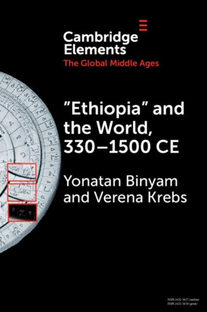 Cover for Binyam, Yonatan (Institute for Advanced Study, Princeton, New Jersey) · ‘Ethiopia’ and the World, 330–1500 CE - Elements in the Global Middle Ages (Paperback Book) (2024)