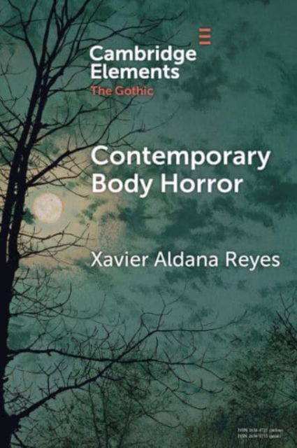 Contemporary Body Horror - Elements in the Gothic - Aldana Reyes, Xavier (Manchester Metropolitan University) - Bøger - Cambridge University Press - 9781009280969 - 5. december 2024