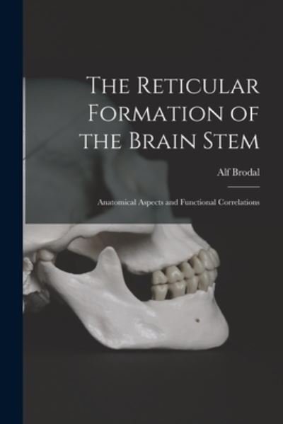Cover for Alf 1910- Brodal · The Reticular Formation of the Brain Stem; Anatomical Aspects and Functional Correlations (Pocketbok) (2021)