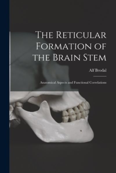 Cover for Alf 1910- Brodal · The Reticular Formation of the Brain Stem; Anatomical Aspects and Functional Correlations (Taschenbuch) (2021)