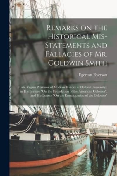 Cover for Egerton 1803-1882 Ryerson · Remarks on the Historical Mis-statements and Fallacies of Mr. Goldwin Smith [microform] (Paperback Bog) (2021)