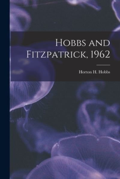 Hobbs and Fitzpatrick, 1962 - Horton H (Horton Holcombe) 1 Hobbs - Kirjat - Hassell Street Press - 9781014776969 - torstai 9. syyskuuta 2021