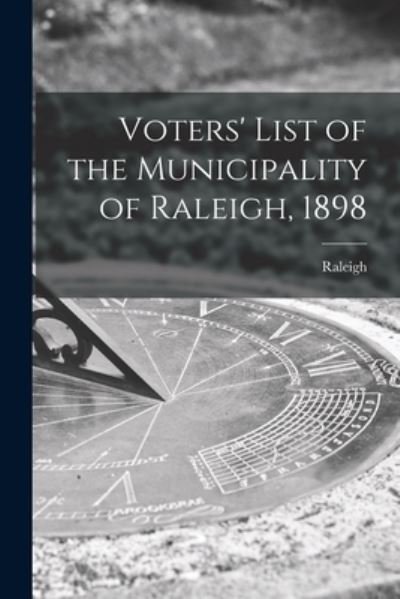 Cover for Raleigh (Ont Township) · Voters' List of the Municipality of Raleigh, 1898 [microform] (Pocketbok) (2021)
