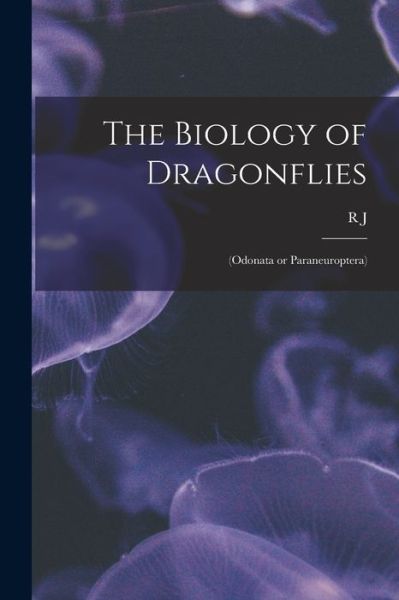 Cover for R. J. 1881- Tillyard · Biology of Dragonflies : (Odonata or Paraneuroptera) (Book) (2022)