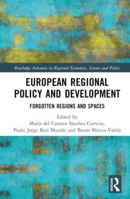 European Regional Policy and Development: Forgotten Regions and Spaces - Routledge Advances in Regional Economics, Science and Policy -  - Bücher - Taylor & Francis Ltd - 9781032187969 - 18. Juli 2023