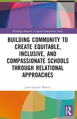 Cover for Mowat, Joan G (University of Strathclyde, Glasgow) · Building Community to Create Equitable, Inclusive and Compassionate Schools through Relational Approaches - Routledge Research in Special Educational Needs (Paperback Book) (2024)