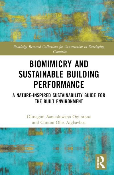 Cover for Olusegun Aanuoluwapo Oguntona · Biomimicry and Sustainable Building Performance: A Nature-inspired Sustainability Guide for the Built Environment - Routledge Research Collections for Construction in Developing Countries (Hardcover Book) (2024)