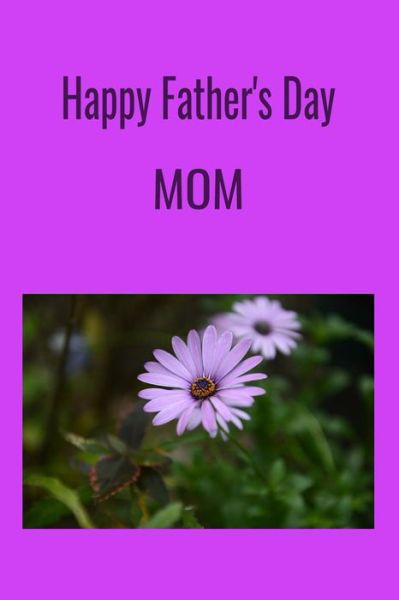 Cover for T &amp; K Publishing · Happy Father's Day MOM (Paperback Book) (2019)