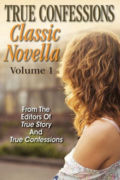 True Confessions Classic Novella Volume 1 - Editors of True Story and True Confessio - Książki - Independently Published - 9781070567969 - 27 maja 2019