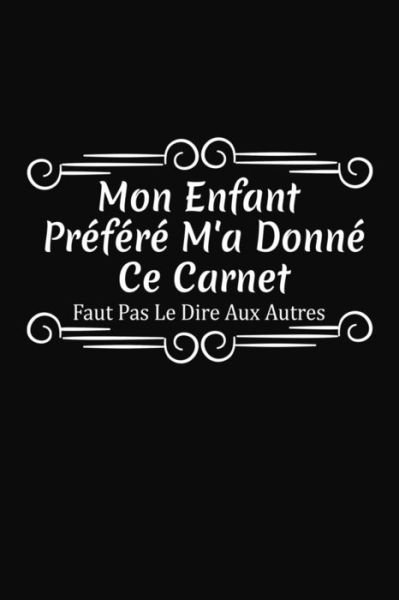 Mon Enfant Prefere M'a Donne Ce Carnet - Faut Pas Le Dire Aux Autres - Coccinelle Publication - Książki - Independently Published - 9781076846969 - 28 czerwca 2019