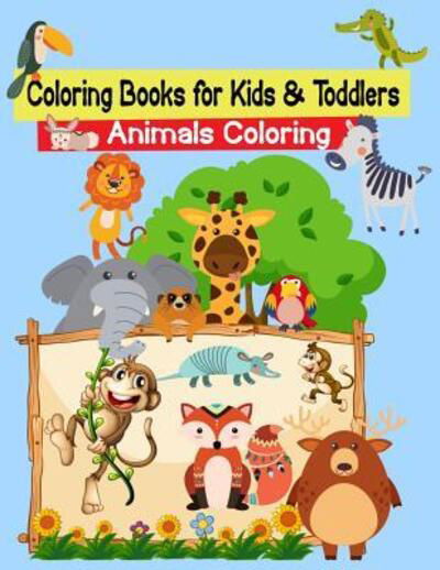 Coloring Books for Kids & Toddlers Animals Coloring : Toddler Coloring Book Animals for Kids Ages 2-4, 4-8, Boys and Girls, Easy Coloring Pages for ... Lines, Fun Early Learning ... Kindergarten - Sun Moon Journal Notebook Publishing - Books - Independently published - 9781091485969 - March 25, 2019