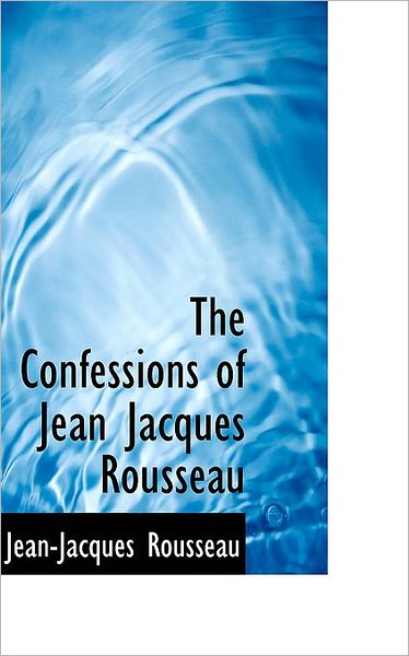 Cover for Jean-jacques Rousseau · The Confessions of Jean Jacques Rousseau (Hardcover Book) (2009)