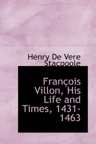 Cover for Henry De Vere Stacpoole · François Villon, His Life and Times, 1431-1463 (Hardcover Book) (2009)