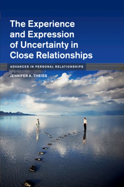 Cover for Theiss, Jennifer A. (Rutgers University, New Jersey) · The Experience and Expression of Uncertainty in Close Relationships - Advances in Personal Relationships (Paperback Book) (2019)