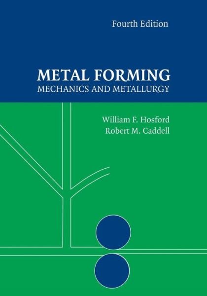 Cover for Hosford, William F. (University of Michigan, Ann Arbor) · Metal Forming: Mechanics and Metallurgy (Paperback Bog) [4 Revised edition] (2014)