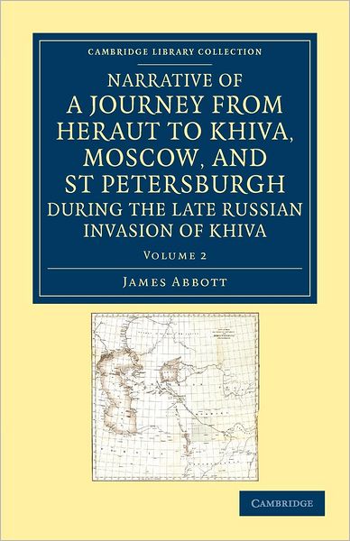 Cover for James Abbott · Narrative of a Journey from Heraut to Khiva, Moscow, and St Petersburgh during the Late Russian Invasion of Khiva: With Some Account of the Court of Khiva and the Kingdom of Khaurism - Cambridge Library Collection - Travel, Middle East and Asia Minor (Paperback Book) (2012)