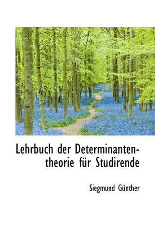 Cover for Siegmund Günther · Lehrbuch Der Determinanten-theorie Für Studirende (Paperback Book) (2009)